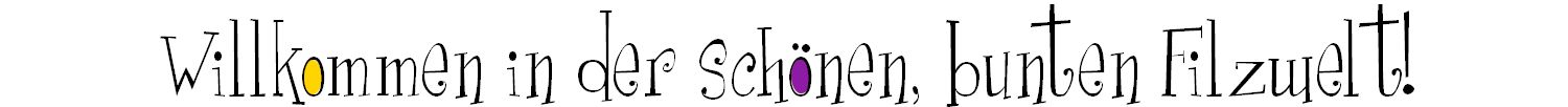 Willkommen in der schönen, bunten Filzwelt